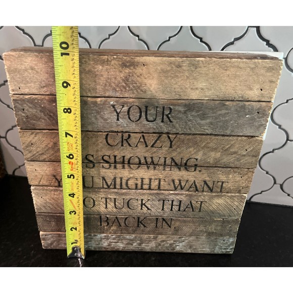 FUNNY WOOD SIGN QUOTES SAYINGS "YOUR CRAZY IS SHOWING"  10" X 10” FRANCESCA’S - Picture 6 of 6